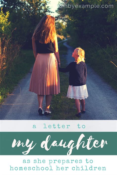 A Letter To My Daughter As She Prepares To Homeschool Mom By Example