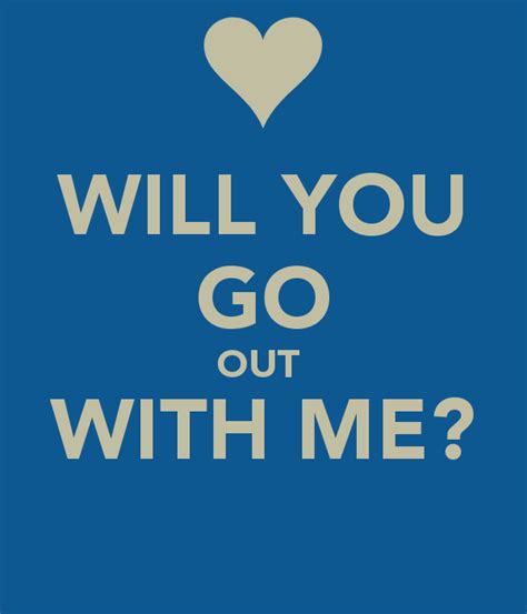 Go Out With Me Quotes Quotesgram