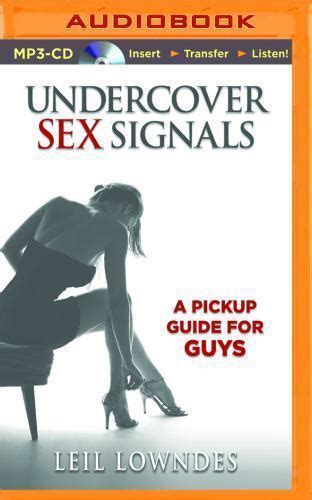 Undercover Sex Signals A Pickup Guide For Guys By Leil Lowndes 2015