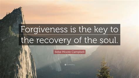 Bebe Moore Campbell Quote Forgiveness Is The Key To The Recovery Of