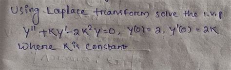 using laplace transform solve the 1 v p y′′ ky′−2k2y 0 y 0 2 y′ 0 2k wh