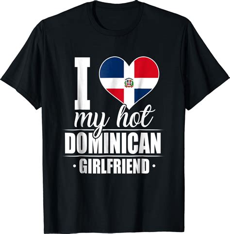 I Love My Hot Dominican Girlfriend Shirt Dominican Republic Clothing