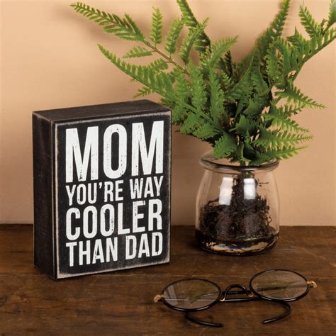 Mom Youre Way Cooler Than Dad Box Sign Primitives By Kathy