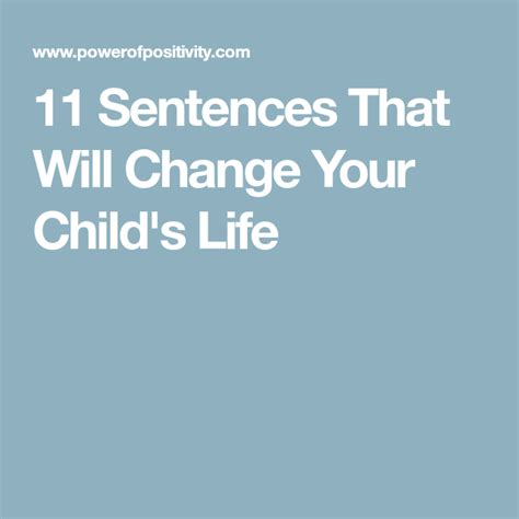 11 Sentences That Will Change Your Childs Life Child Life Sentences