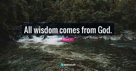All Wisdom Comes From God Quote By Kinoti Jc Quoteslyfe