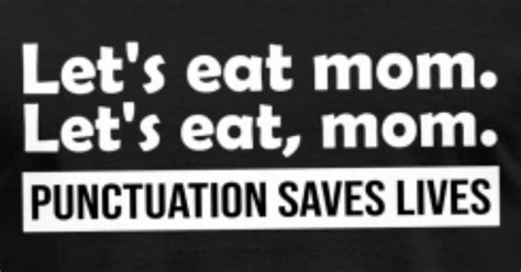 Lets Eat Mom Punctuation Saves Lives Funny Gramma Mens T Shirt