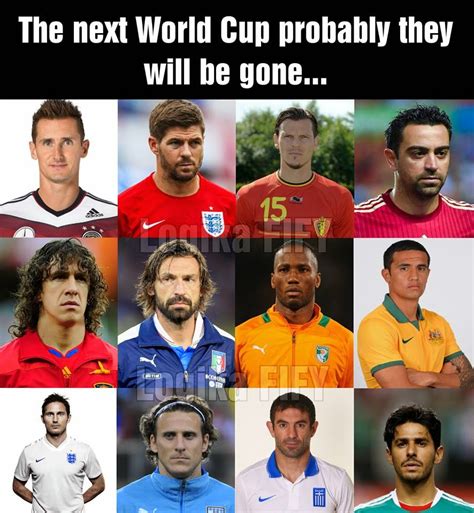 I pray to god that we can see him at the next world cup. The next World Cup probably they will be gone.. - FC ...