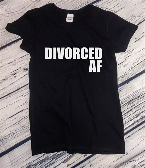Ladies Divorced Af Shirt Party Statement Happy Ex Wife Tee Girls Night Out T Shirt