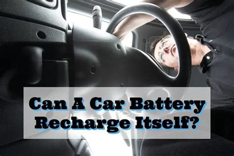 Can A Car Battery Recharge Itself Best Answer You Can Get