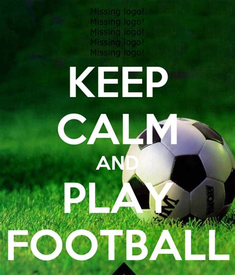 Keep Calm And Play Football Keep Calm And Carry On Image Generator