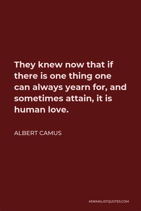 Albert Camus Quote They Knew Now That If There Is One Thing One Can Always Yearn For And