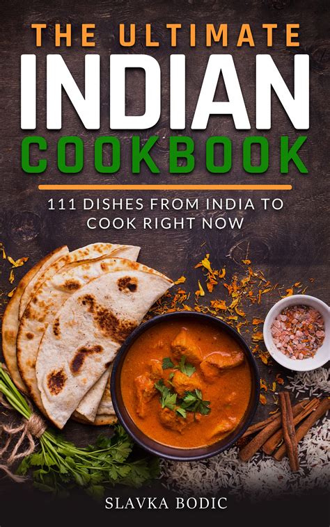 The Ultimate Indian Cookbook 111 Dishes From India To Cook Right Now By Slavka Bodic Goodreads