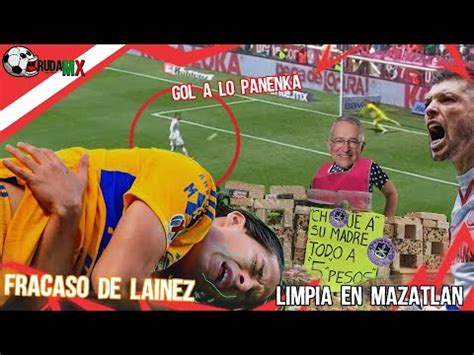 FRACASO de Lainez en TIGRES Listo Repechaje hay LIMPIA en Mazatlán y