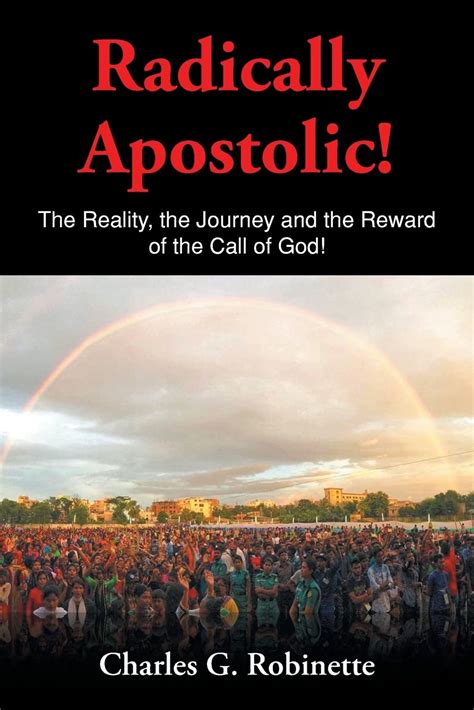 Radically Apostolic The Reality The Journey And The Reward Of The