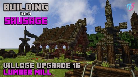 Minecraft Building With Sausage Village Upgrade 16 Lumber Mill