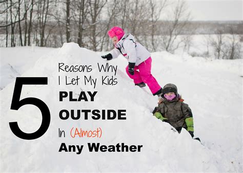 Five Reasons Why I Let My Kids Play Outside In Almost Any Weather