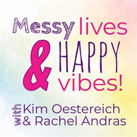 Messy Lives And Happy Vibes • A Podcast On Spotify For Podcasters