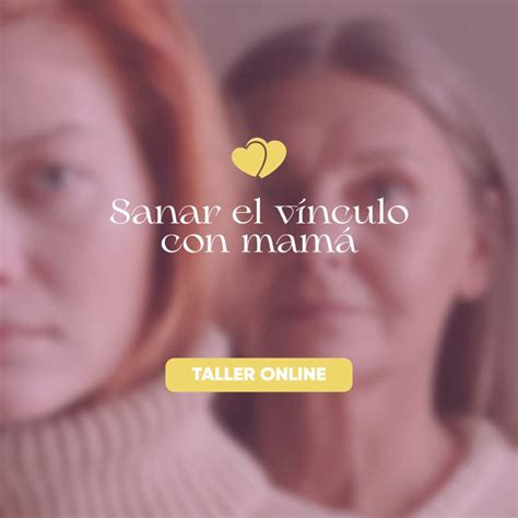 Taller Sanar El Vínculo Con Mamá Clinica De Emprendedoras
