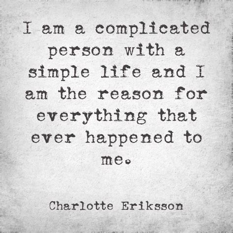 I Am A Complicated Person With A Simple Life And I Am The Reason For
