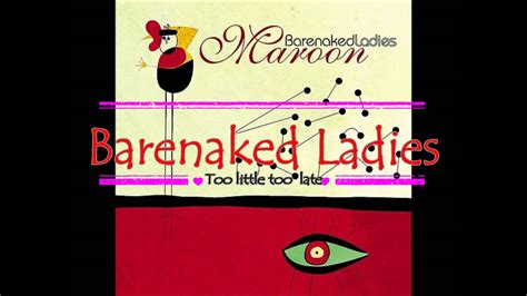 too little too late barenaked ladies audio only youtube