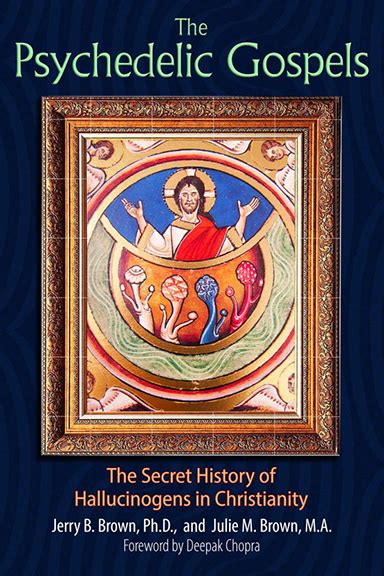 The Psychedelic Gospels The Secret History Of Hallucinogens In