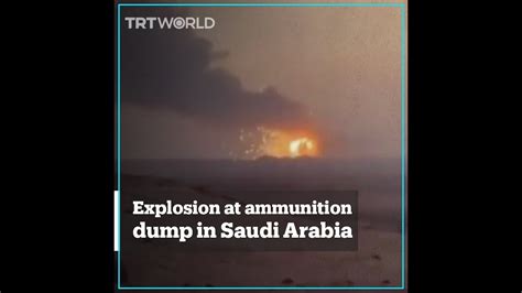 Explosion Strikes Ammunition Dump In Saudi Arabia Youtube