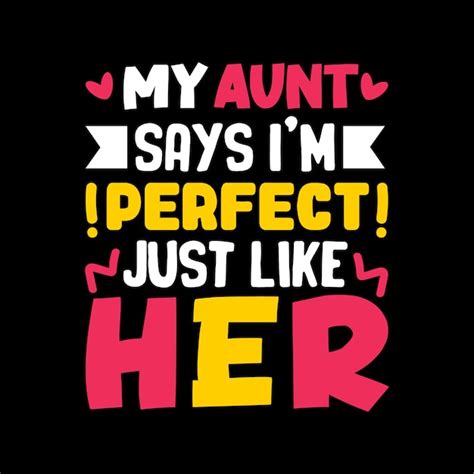 premium vector my aunt says i am perfect like her typography quote design