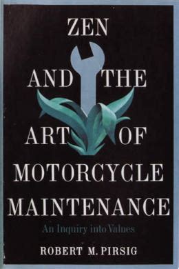 What about reading zen and the art of motorcycle maintenance an inquiry into values robert m pirsig? Zen and the Art of Motorcycle Maintenance by Robert Pirsig ...