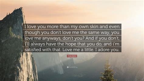Frida Kahlo Quote: “I love you more than my own skin and even though