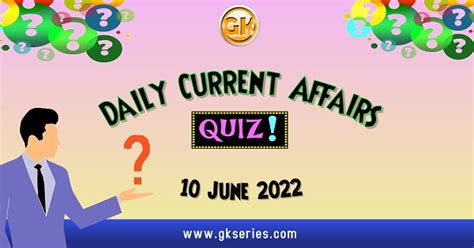 Daily Quiz On Current Affairs By Gkseries 10 June 2022