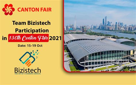 Detailed Guide About 130th Canton Fair China 2021 Bizistech