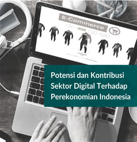 Potensi Dan Kontribusi Sektor Digital Terhadap Perekonomian Indonesia