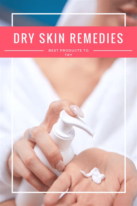 Looking For Dry Skin Remedies Check Out These 9 Products