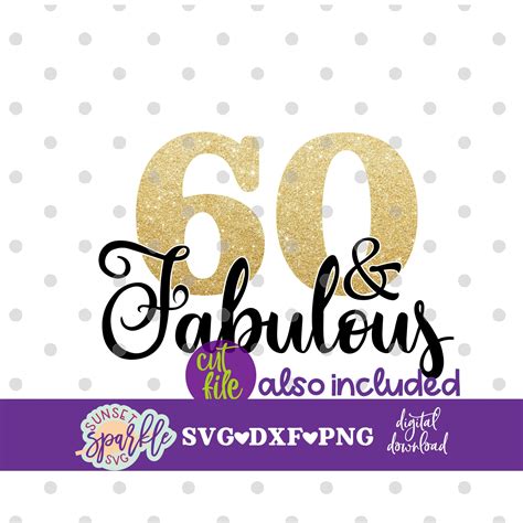 60 And Fabulous Svg 60th Birthday Svg Sixty Birthday Svg Etsy