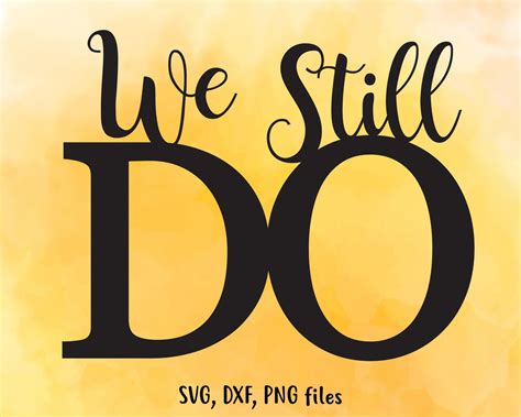 We Still Do Svg Dxf Png Anniversary Clip Art Cutting File Etsy