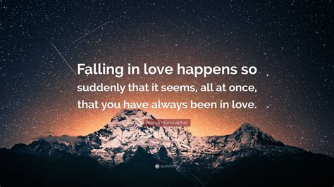 Marya Hornbacher Quote Falling In Love Happens So Suddenly That It