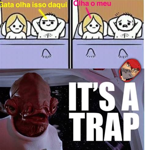 Its A Trap Meme By Mineradorsp Memedroid