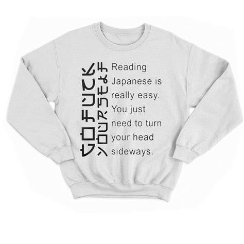 reading japanese is really easy you just need to turn your head sideways shirt