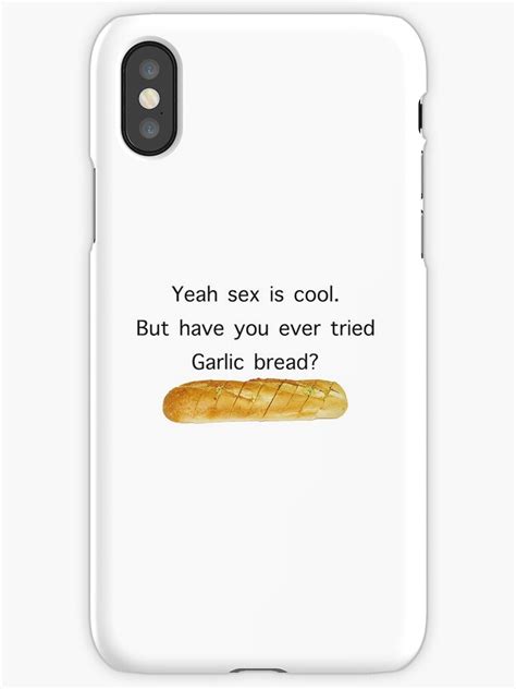 yeah sex is cool but have you ever tried garlic bread meme iphone cases and covers by