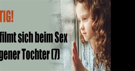 Kinderpornographie Vater Filmt Sich Beim Sex Mit Eigener Tochter My