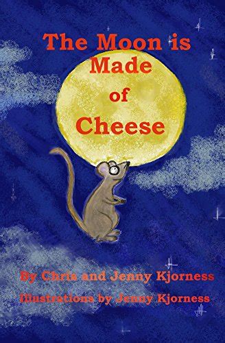The Moon Is Made Of Cheese Uk Chris Kjorness Jenny