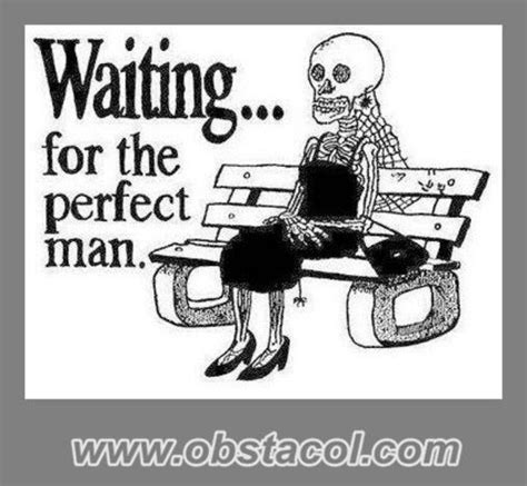 Waiting For The Perfect Man Funny Quotes Perfect Man