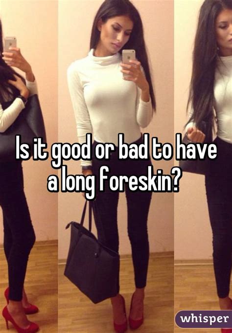 Is It Good Or Bad To Have A Long Foreskin
