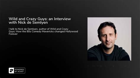 Wild And Crazy Guys An Interview With Nick De Semlyen Youtube