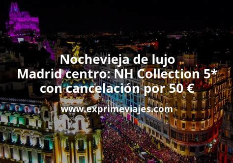 Nochevieja de lujo Madrid centro NH Collection 5 con cancelación por