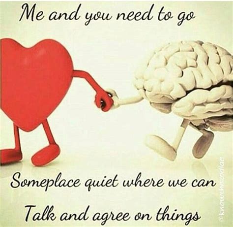 Pin By Corie Smith On Lawl Heart And Brain Quotes Good Life Quotes