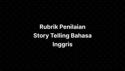 Rubrik Penilaian Story Telling Bahasa Inggris - IMAGESEE