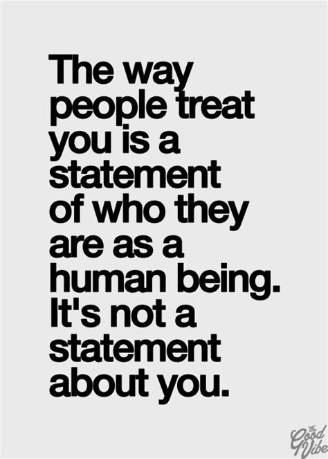 The Way People Treat You Is A Statement Of Who They Are As A Human