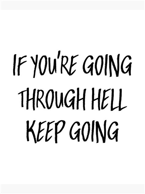 If Youre Going Through Hell Keep Going Quote Poster By
