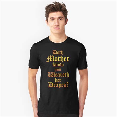Doth Mother Know You Weareth Her Drapes - "Doth Mother Know.. You Weareth Her Drapes?" T-shirt by thefirstavenger